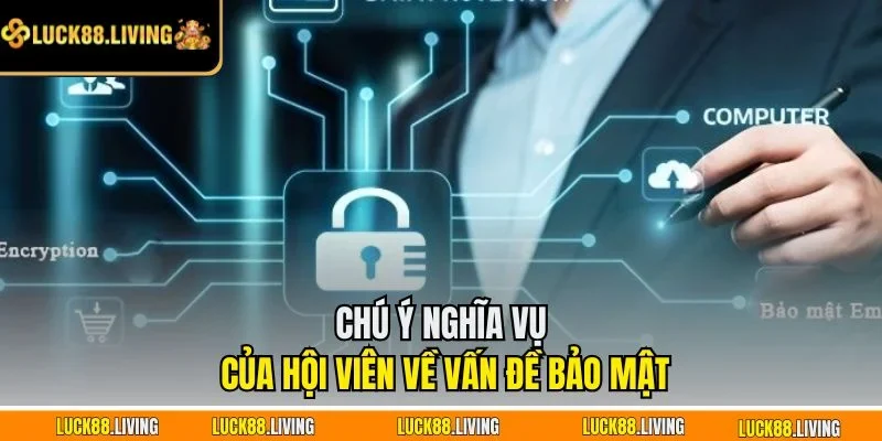 Chú ý nghĩa vụ của hội viên về vấn đề bảo mật
