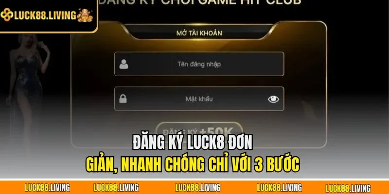 Đăng ký LUCK8 đơn giản, nhanh chóng chỉ với 3 bước 