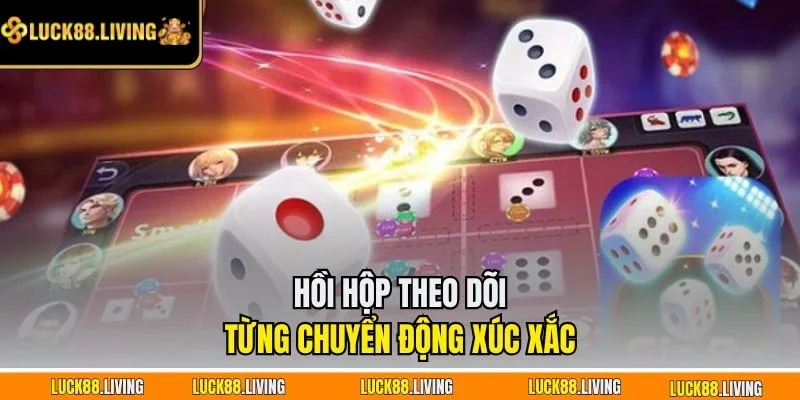 Hồi hộp theo dõi từng chuyển động xúc xắc