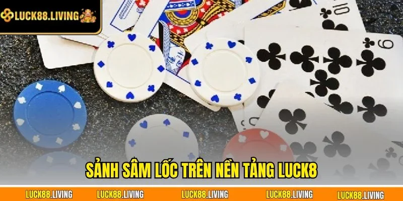 Sảnh sâm lốc trên nền tảng LUCK8